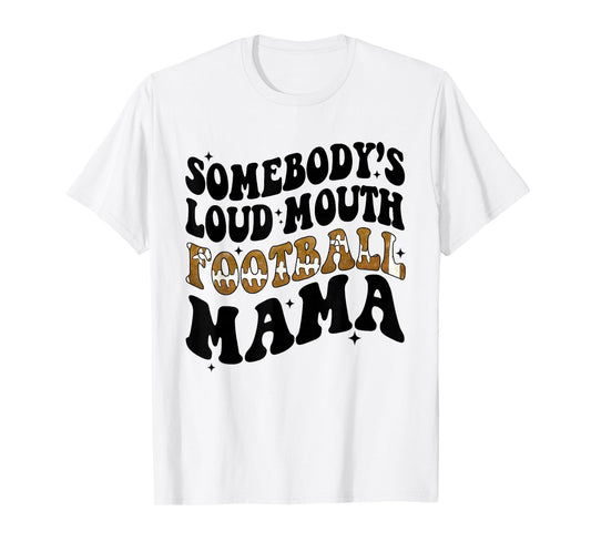 Somebody's Loud Mouth Football Mama Funny Football Mom T-Shirt