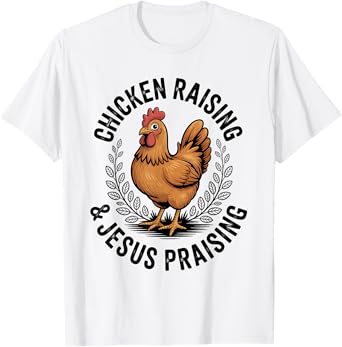 Chicken Raising & Jesus Praising Men Women T-Shirt