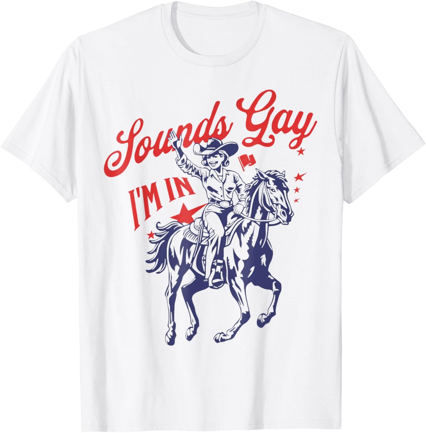 Sounds Gay I'm In Funny Cowgirl Pride Month Lgbtq T-Shirt