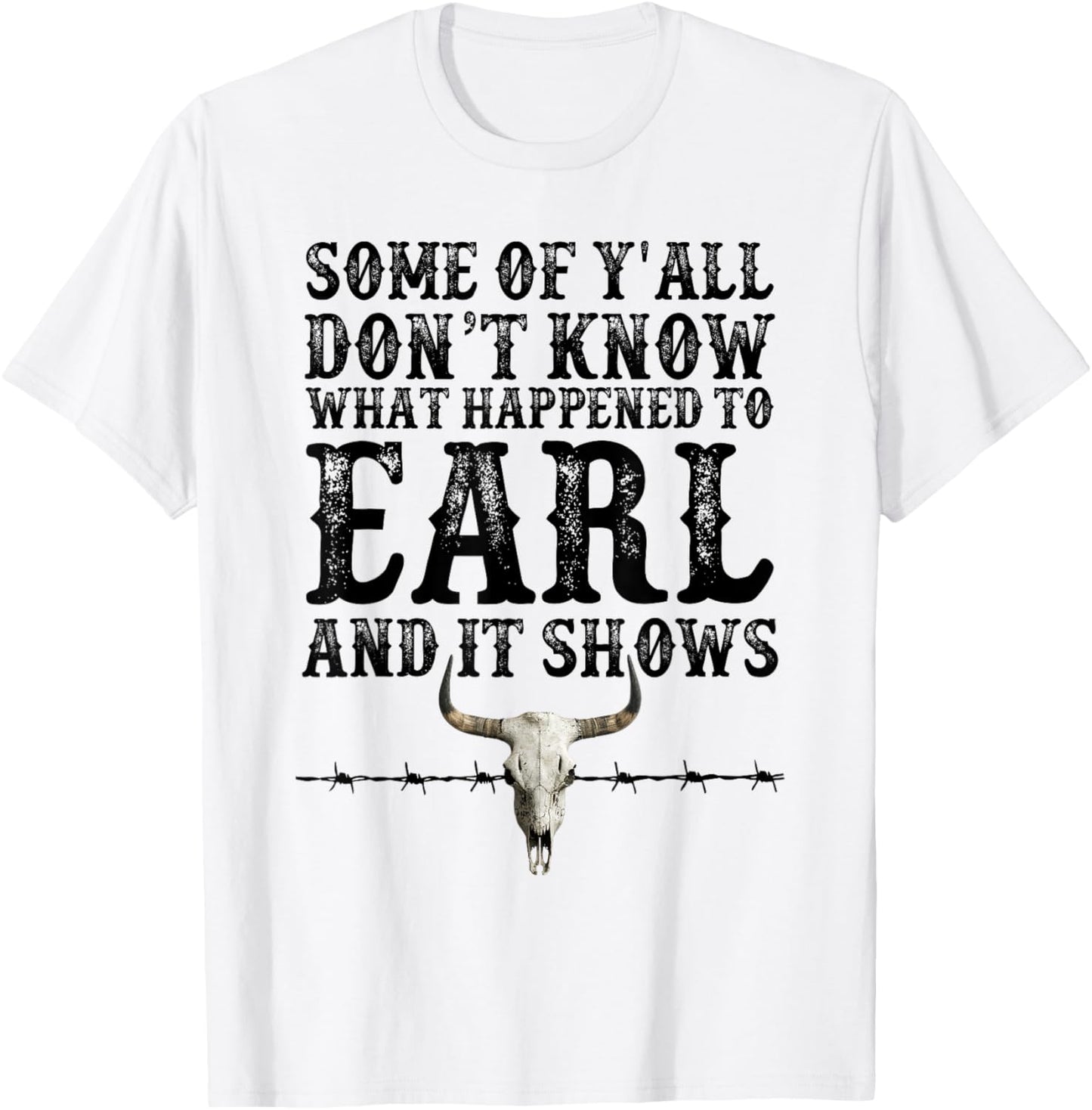 Some Of Y'all Don't Know What Happened To Earl And It Shows T-Shirt
