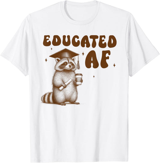 Graduation Raccoon Funny Grad Graduate Senior Educated AF T-Shirt