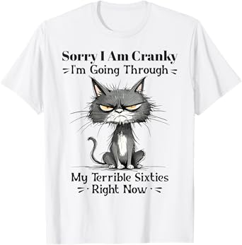 Cat Sorry I'm Cranky I'm Going Through My Terrible Sixties T-Shirt for Men Women