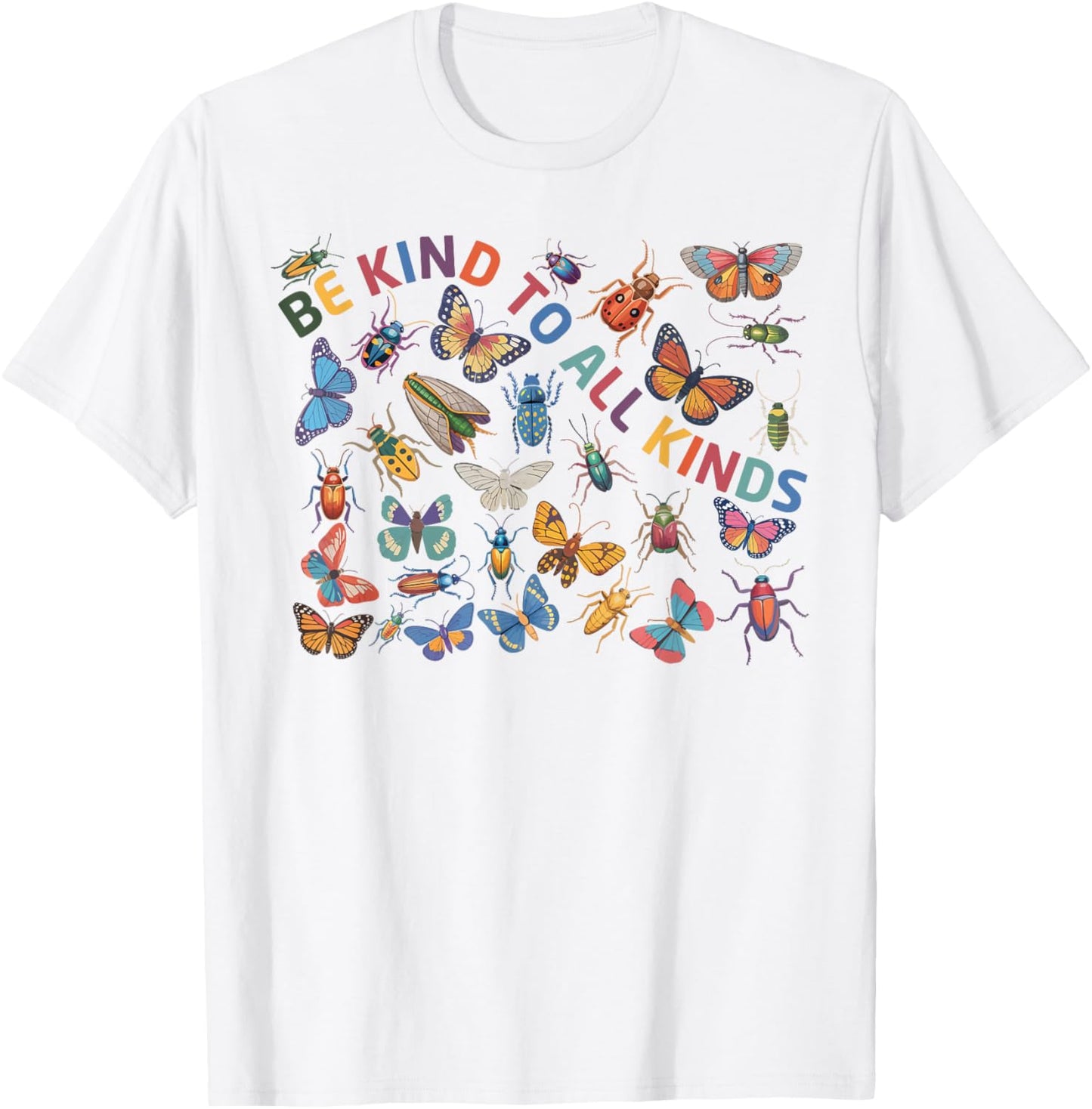 Be Kind To All Kinds Bugs Life Biology Science Insect T-Shirt