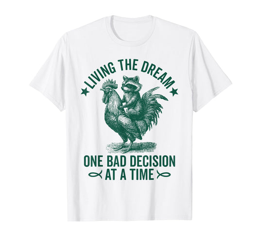 Living The Dream One Bad Decision At a Time Funny Raccoon T-Shirt