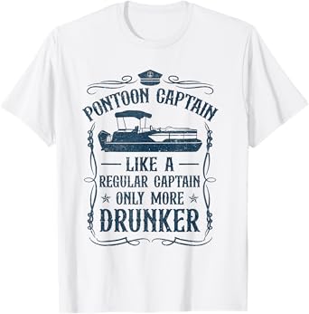 Pontoon Captain Regular Captain Drunker Boat Captain T-Shirt