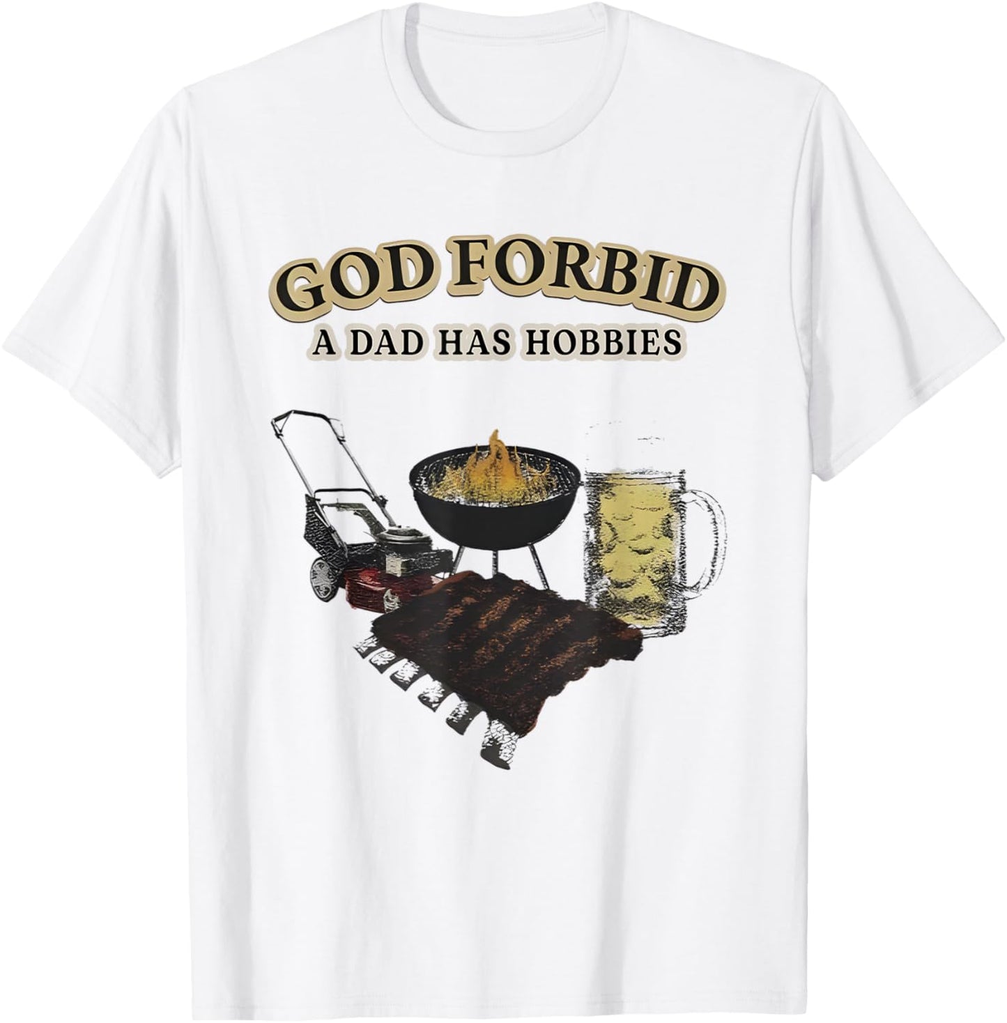 God Forbid A Dad Has Hobbies BBQ T-Shirt