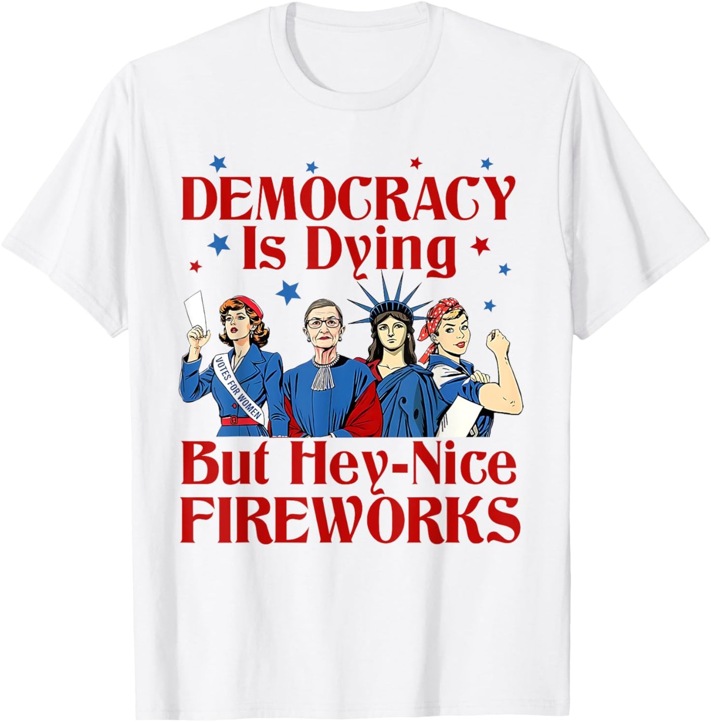 Funny Democracy Is Dying But Hey Nice Fireworks 4th Of July T-shirt
