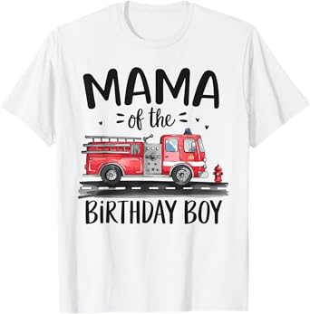 Mama of the Birthday Boy Fire Truck Firefighter Mom Bday T-Shirt