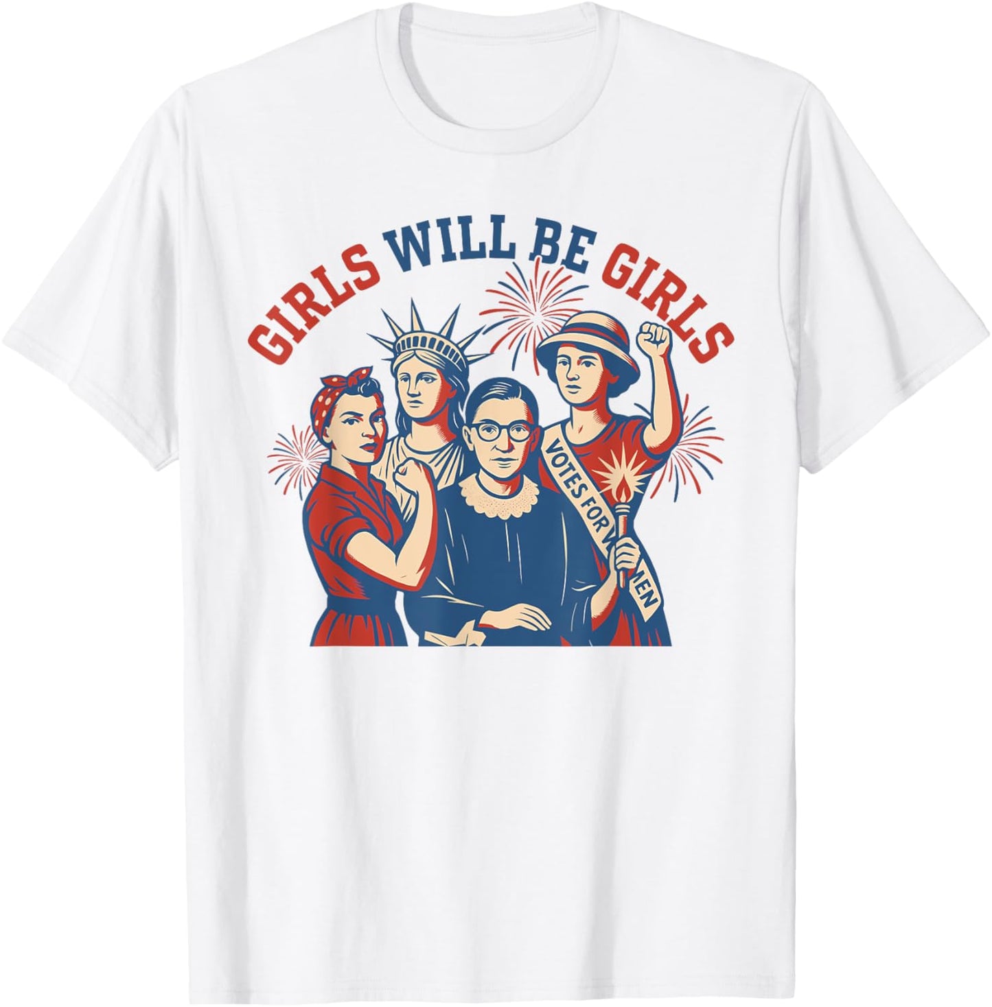 Girl Will Be Girls Strong Women 4th Of July Feminist Support T-shirt