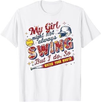 My Girl Might Not Always Swing But I Do So Watch Your Mouth T-Shirt