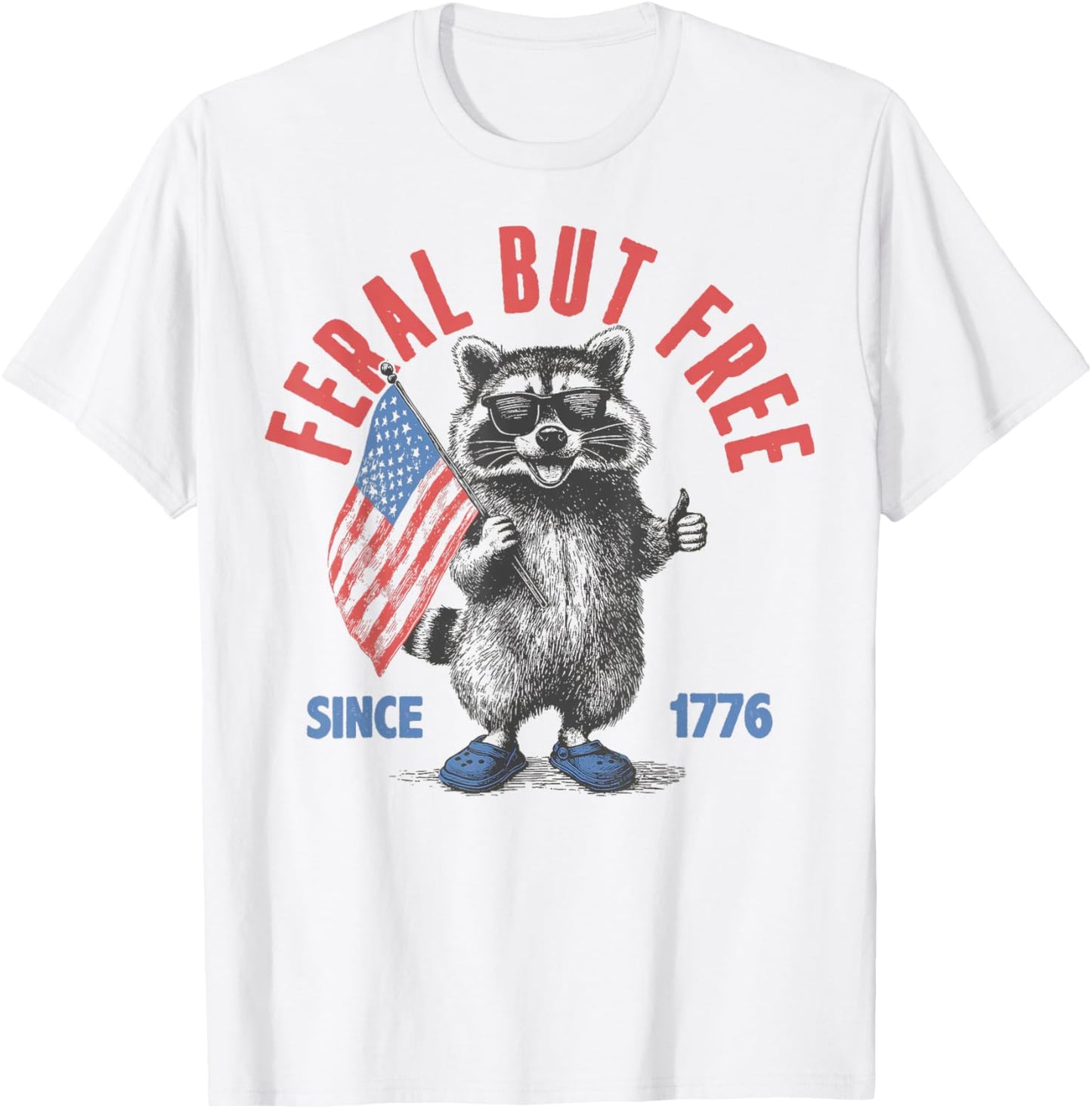 Feral But Free Funny Raccoon Feral And Free 4th Of July T-shirt