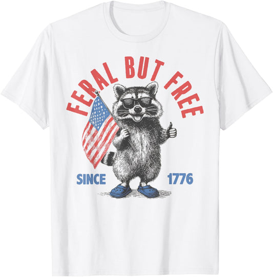 Feral But Free Funny Raccoon Feral And Free 4th Of July T-shirt