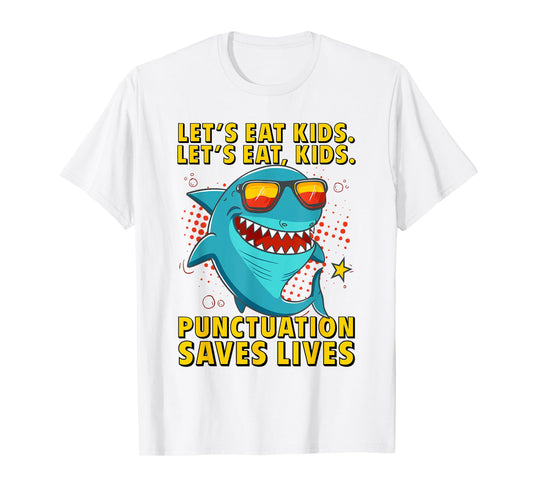 Let's Eat Kids Punctuation Saves Lives Grammar Shark T-Shirt