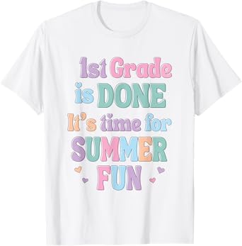 First Grade is Done Time for Summer Fun Last Day of School T-Shirt