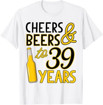 Cheers & Beers to 39 Years Thirty-Ninth Birthday Celebration T-Shirt