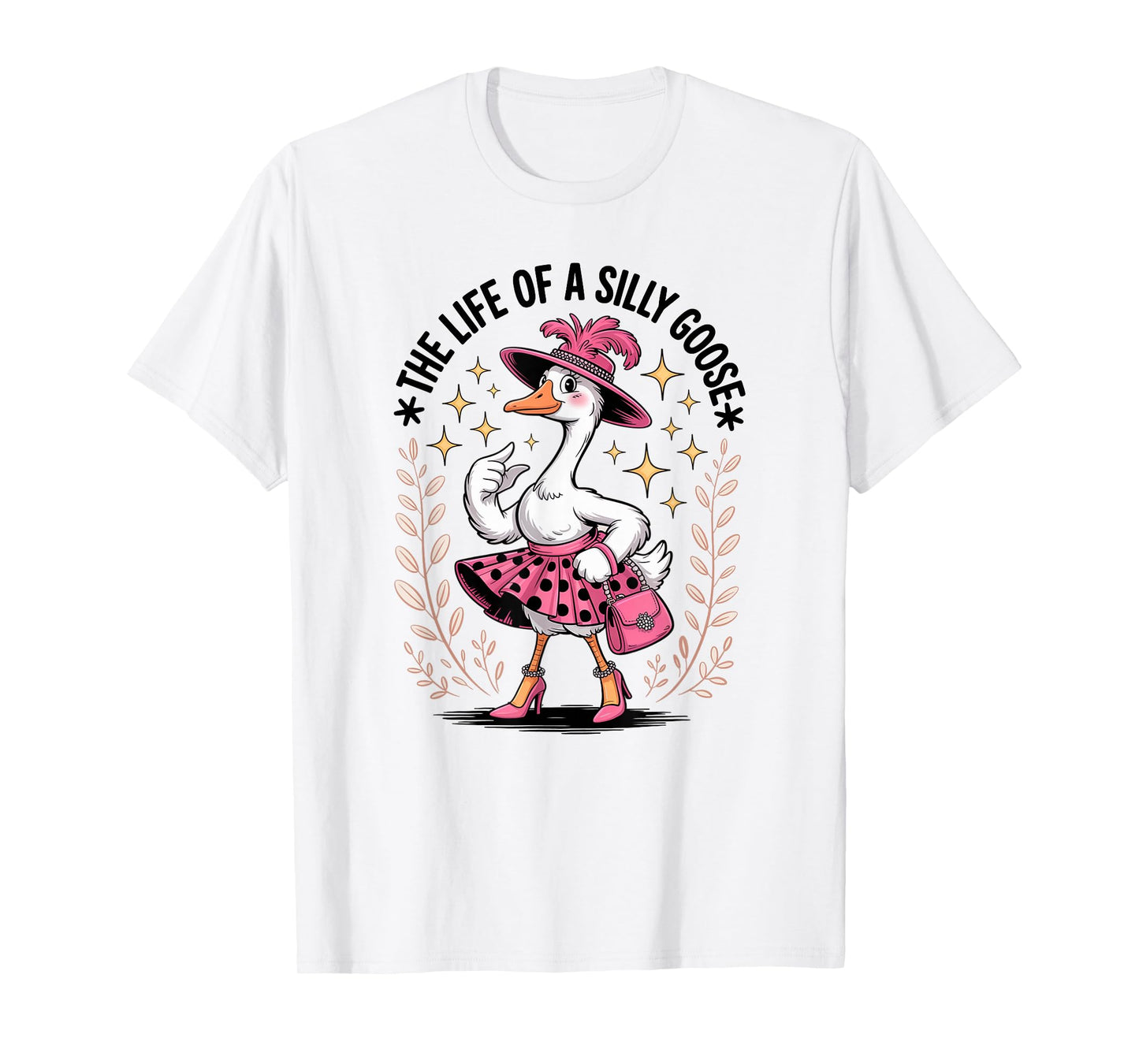 The Life of a Silly Goose Funny Trendy Meme Show Girl Tee T-Shirt