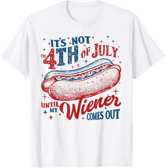 Funny It's Not 4th of July Until My Wiener Comes Out Men T-Shirt