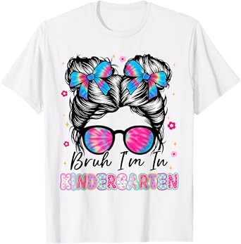 Bruh Im In Kindergarten Messy Bun First Day Of School Girls T-Shirt
