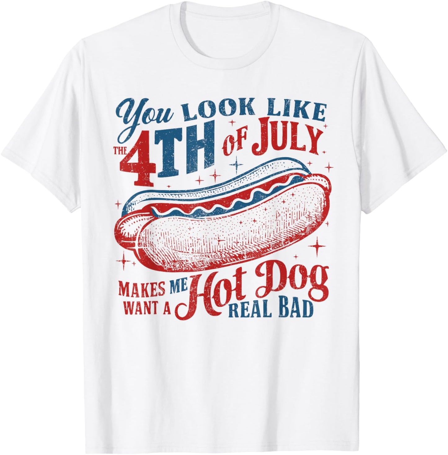 You Look Like The 4th Of July Hot Dog Real Bad USA Patriotic T-Shirt