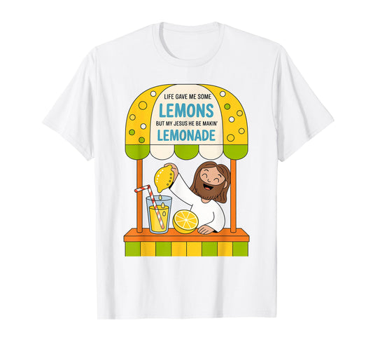 Life Gave Me Some Lemons But My Jesus He Be Making Lemonade T-Shirt