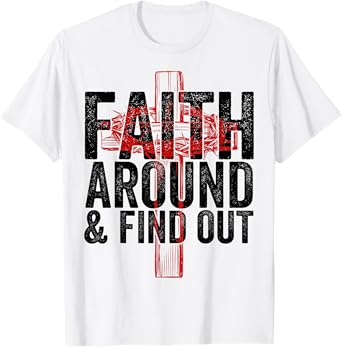 Christian Faith Around and Find Out T-Shirt