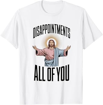 Disappointments All Of You Jesus Religion T-Shirt