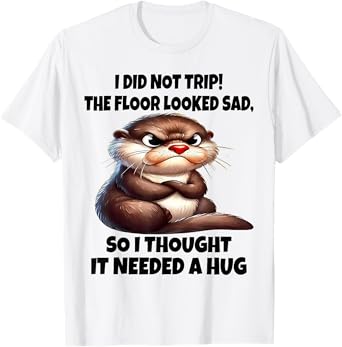 I Did Not Trip The Floor Looked Sad So I Thought It Need Hug T-Shirt