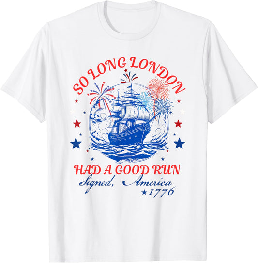 So Long London Had A Good Run Funny 4th of July T-Shirt