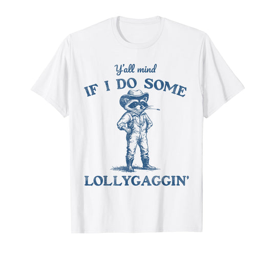 Y'all Mind If I Do Some Lollygaggin, Funny Cowboy Raccoon T-Shirt