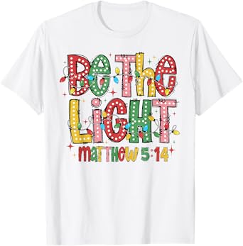 Be The Light Matthew 5:14 Christian Merry Christmas Jesus T-Shirt