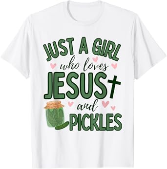Just A Girl Who Loves Jesus And Pickles Christian Pickles T-Shirt