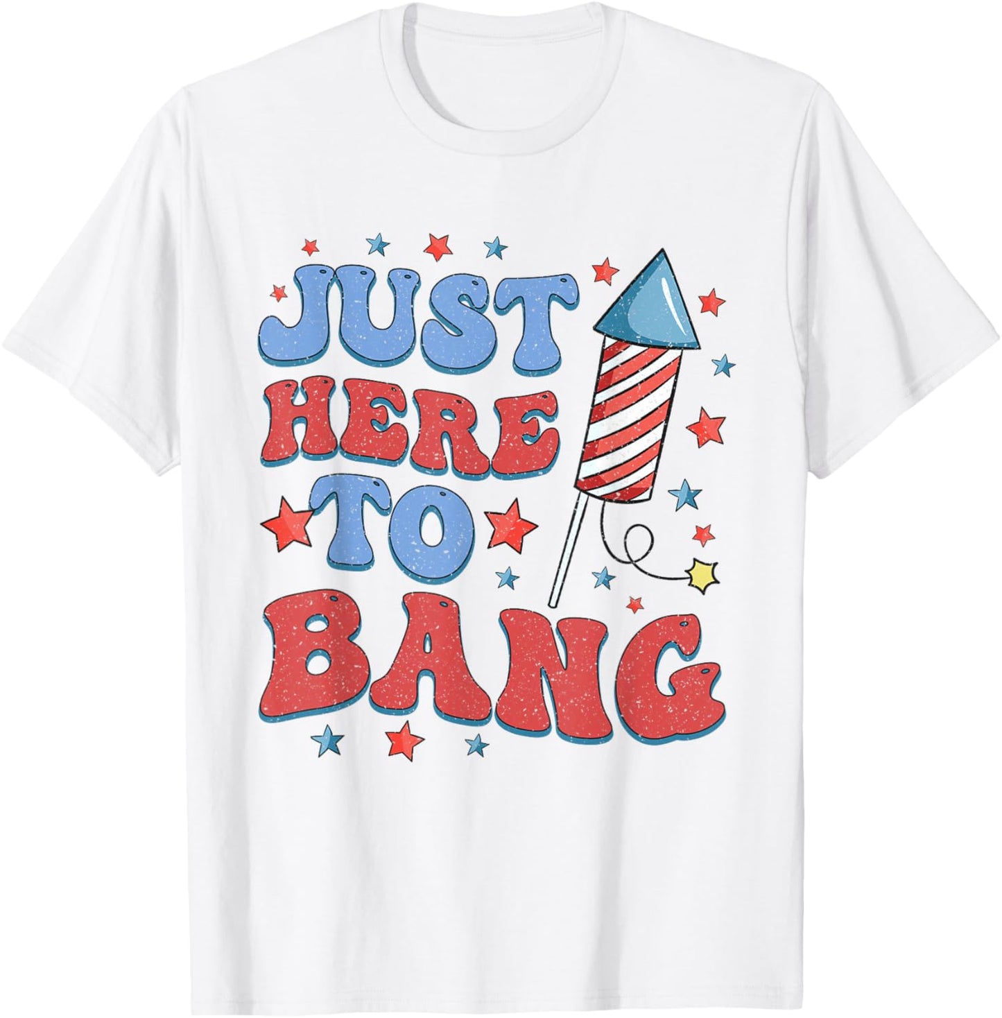 Just Here To Bang American Flag Usa Funny 4th Of July Fourth T-shirt