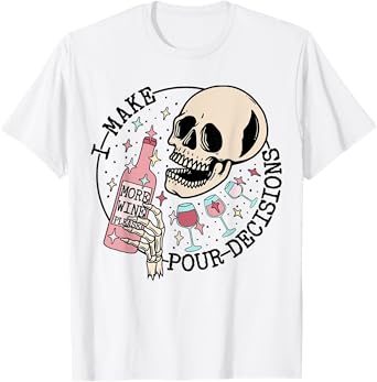 I Make Pour Decisions Skeleton Funny halloween T-Shirt