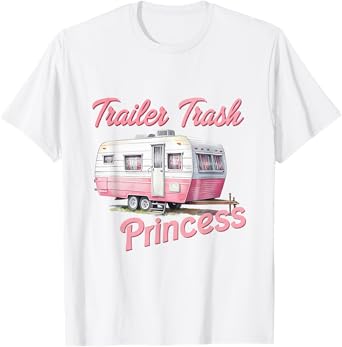 Trailer Trash Princess Hiking Trailer Park Funny Camping T-Shirt