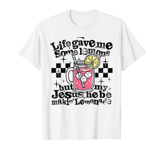 Life Gave Me Some Lemons But My Jesus He Be Making Lemonade T-Shirt