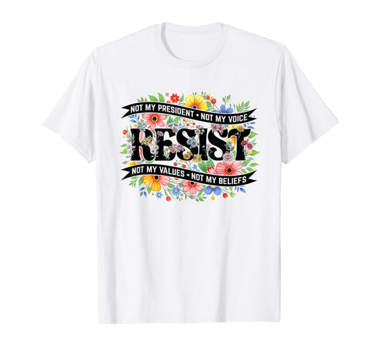 Political Protest Resistance Not My President Resist Floral T-Shirt