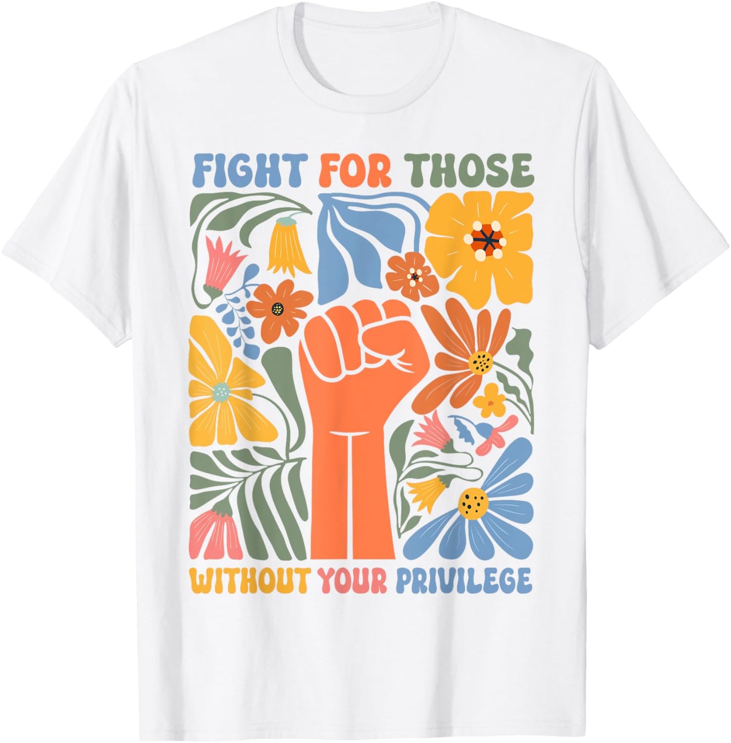 Fight For Those Without Your Privilege Subtle Floral Flowers T-Shirt