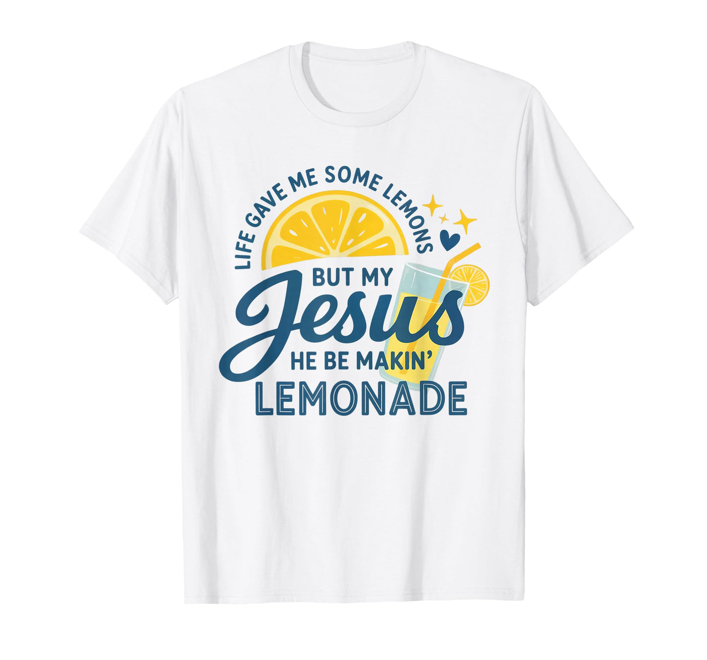 Life Gave Me Lemons But My Jesus Makes Lemonade T-Shirt