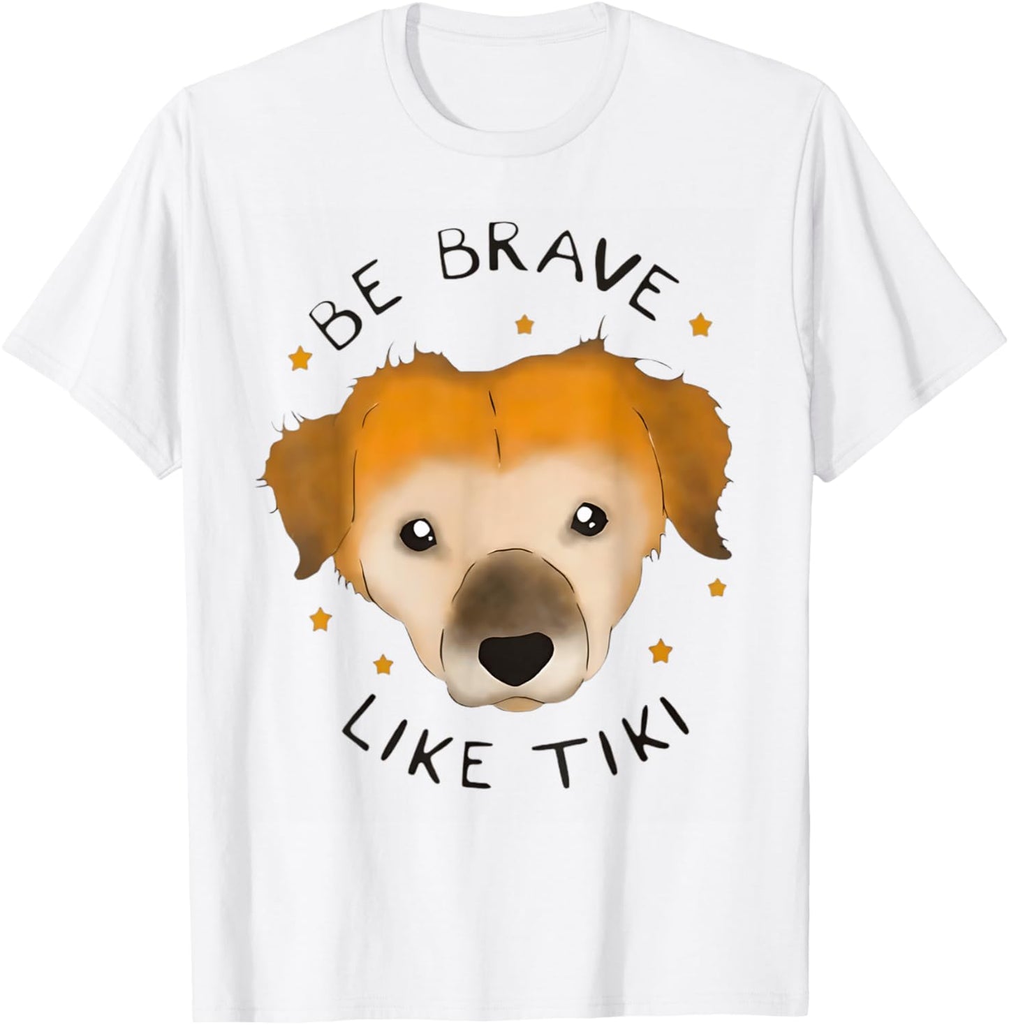 Be Brave Like Tiki Dog Design For Lovers My Dogs Be Brave T-Shirt