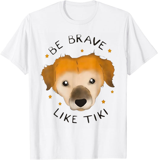 Be Brave Like Tiki Dog Design For Lovers My Dogs Be Brave T-Shirt