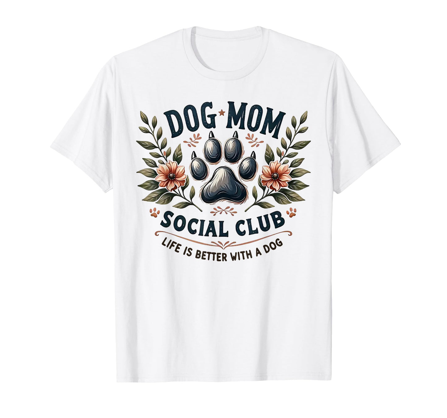 Dog Mom Social Club Life Is Better With A Dog T-Shirt