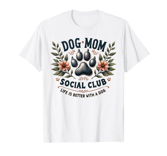Dog Mom Social Club Life Is Better With A Dog T-Shirt