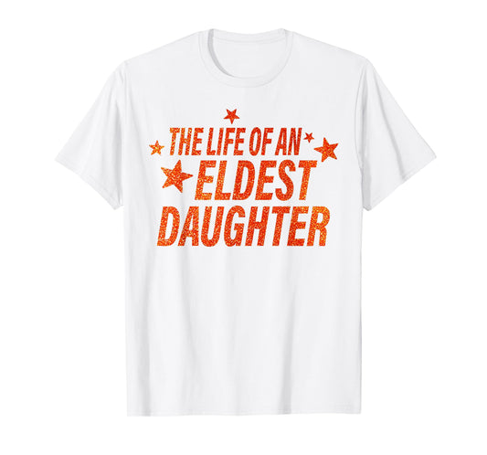 The Life of an Eldest Daughter T-Shirt