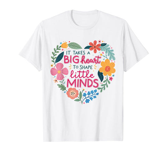 It Takes A Big Heart To Shape Little Minds Teacher Life T-Shirt