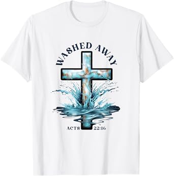 Baptism Washed Away Acts 22 Quote / Baptized Water Cross T-Shirt