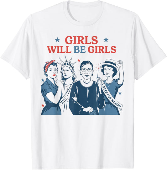 Girl Will Be Girls Patriotic Feminist 4th Of July Usa T-shirt