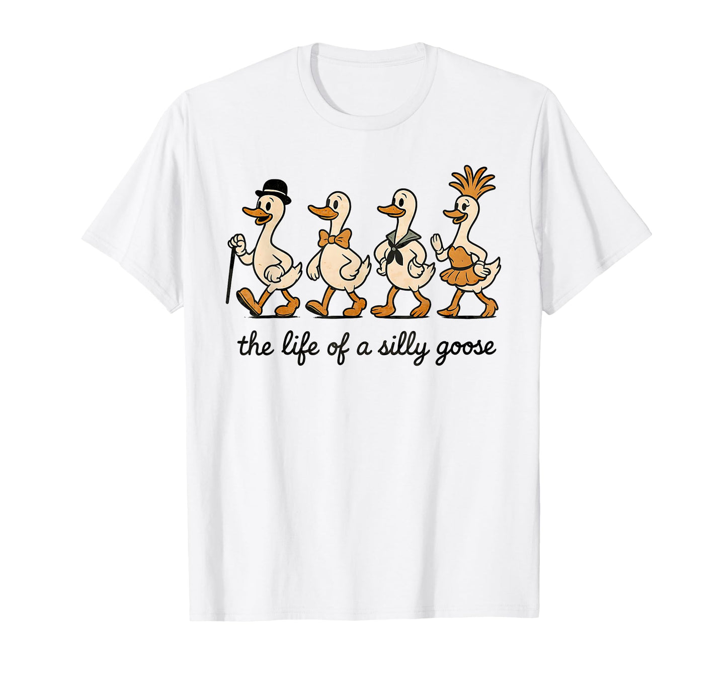 The Life of a Silly Goose Funny Meme Show Girl Men Women T-Shirt