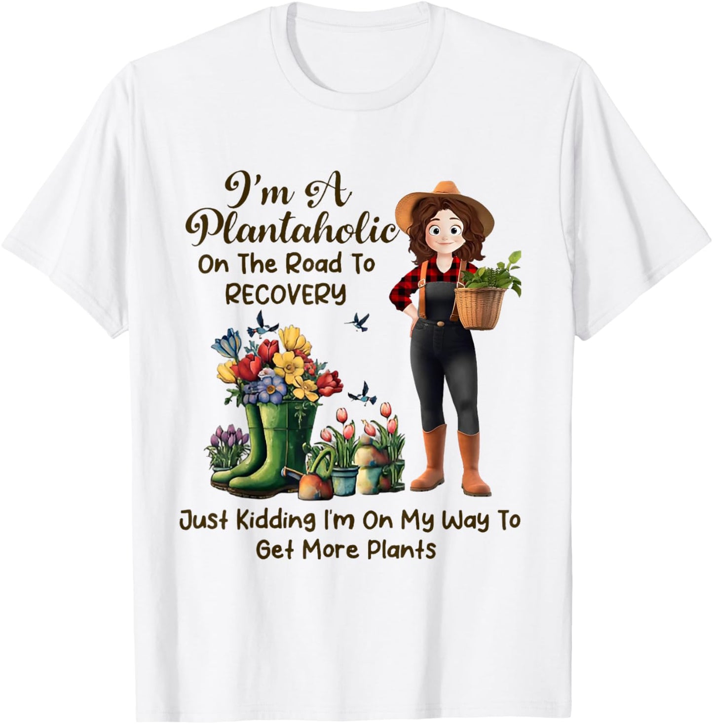 I'm A Plantaholic On The Road To Recovery Just Kidding T-Shirt