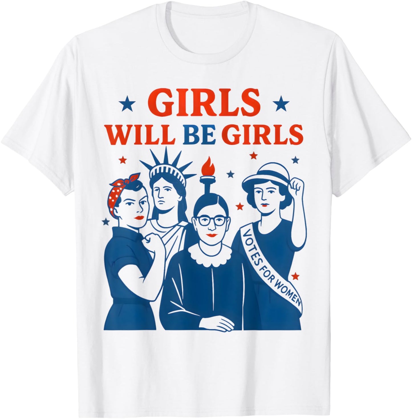 Girl Will Be Girls Patriotic Feminist 4th Of July Womens T-shirt