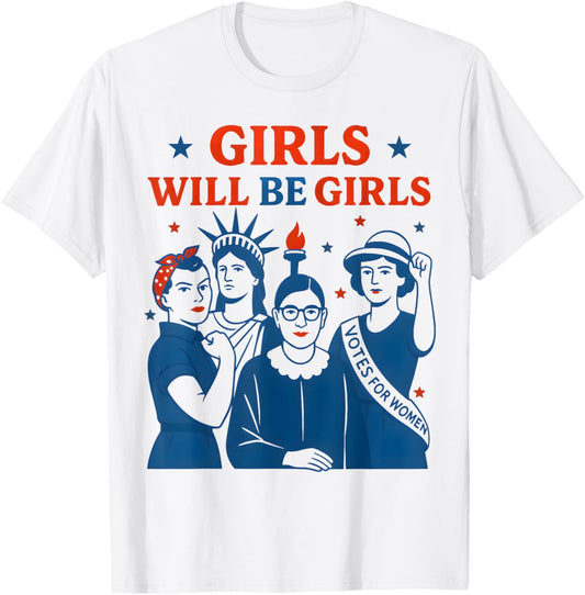 Girl Will Be Girls Patriotic Feminist 4th Of July Womens T-shirt
